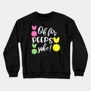 Oh for Peeps Sake Funny Easter Bunny Crewneck Sweatshirt